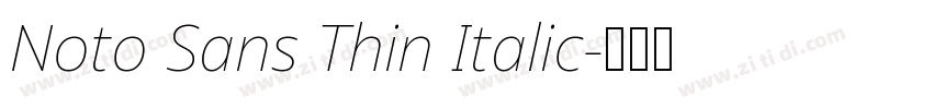Noto Sans Thin Italic字体转换 Noto Sans Thin Italic字体转换